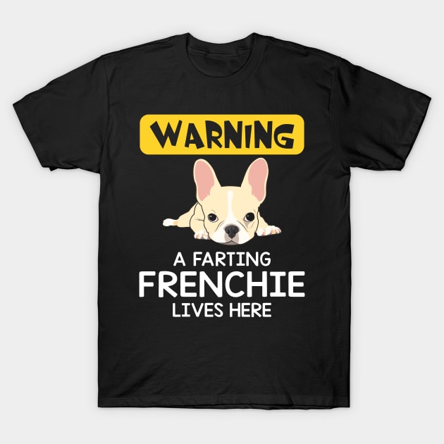 Warning A Farting Frenchie Lives Here T-Shirt by Camryndougherty